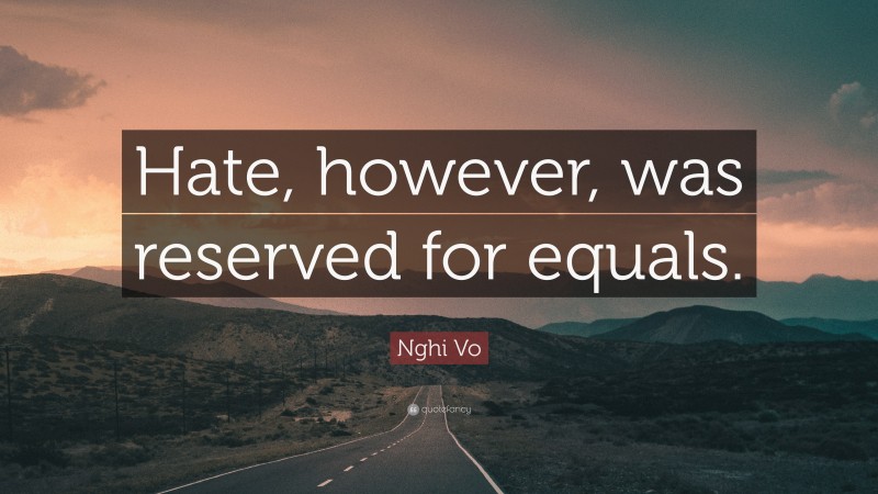 Nghi Vo Quote: “Hate, however, was reserved for equals.”