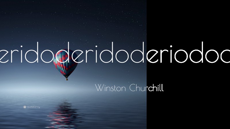 Winston Churchill Quote: “Underidoderidoderiododeridoo.”