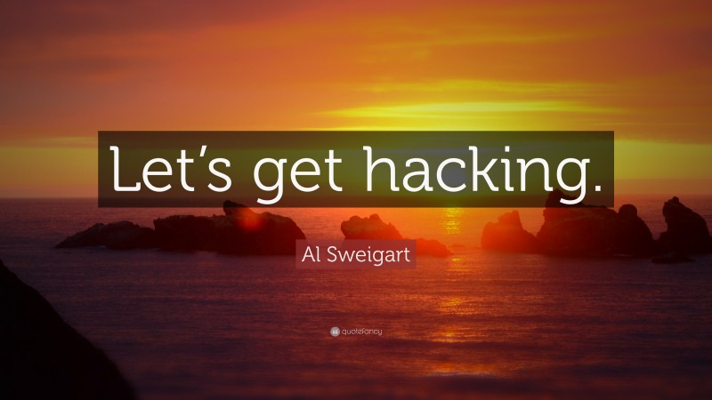 Al Sweigart Quote: “Let’s get hacking.”