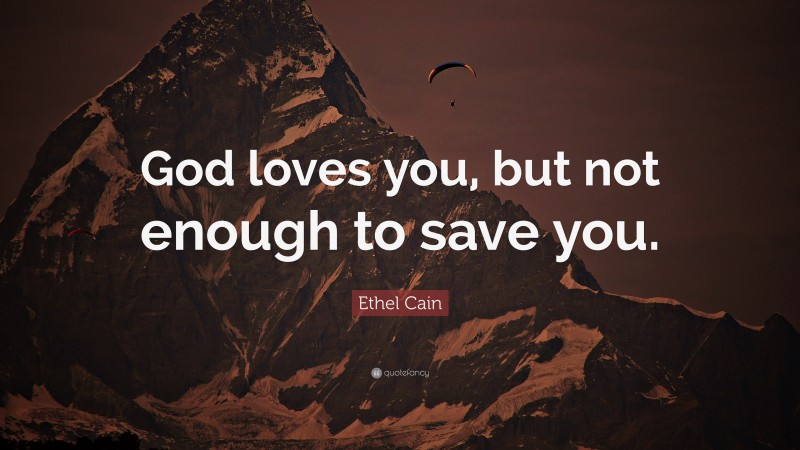 Ethel Cain Quote: “God loves you, but not enough to save you.”