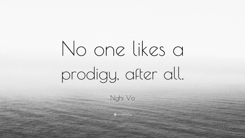 Nghi Vo Quote: “No one likes a prodigy, after all.”