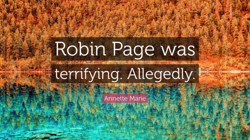 Annette Marie Quote: “Robin Page was terrifying. Allegedly.”