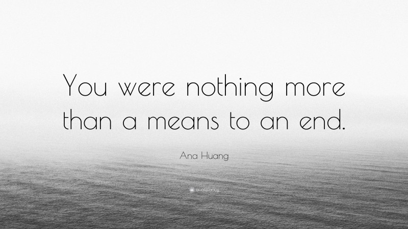 Ana Huang Quote: “You were nothing more than a means to an end.”