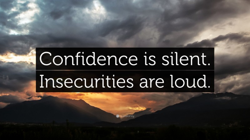 “Confidence is silent. Insecurities are loud.” — Desktop Wallpaper