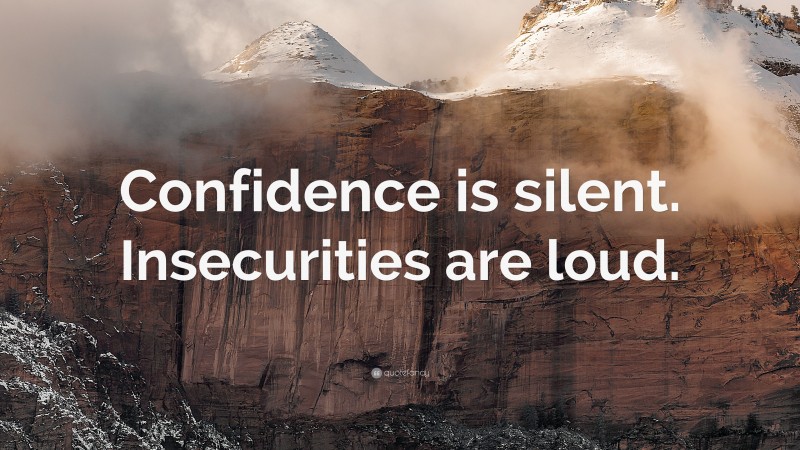 “Confidence is silent. Insecurities are loud.” — Desktop Wallpaper
