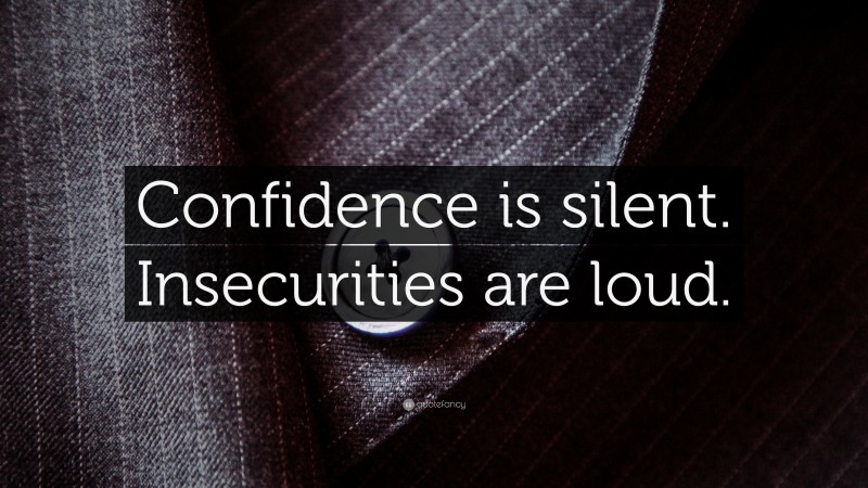 “Confidence is silent. Insecurities are loud.” — Desktop Wallpaper