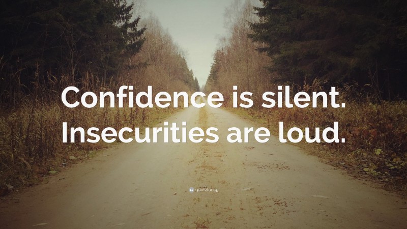 “Confidence is silent. Insecurities are loud.” — Desktop Wallpaper