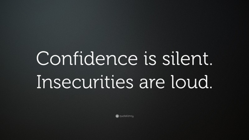 “Confidence is silent. Insecurities are loud.” — Desktop Wallpaper