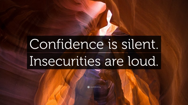 “Confidence is silent. Insecurities are loud.” — Desktop Wallpaper
