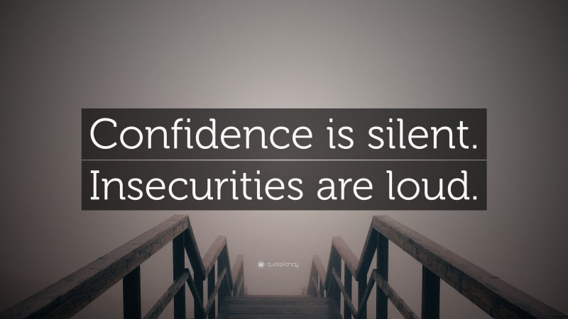 “Confidence is silent. Insecurities are loud.” — Desktop Wallpaper