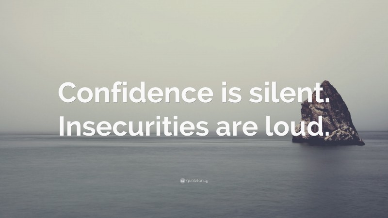 “Confidence is silent. Insecurities are loud.” — Desktop Wallpaper