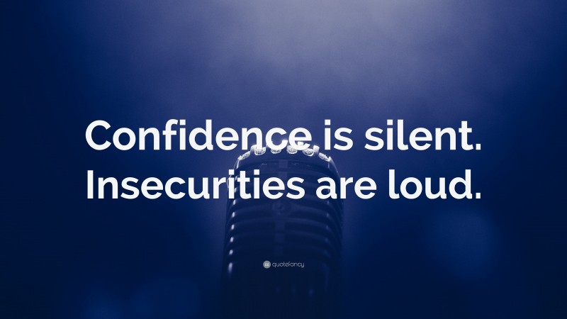 “Confidence is silent. Insecurities are loud.” — Desktop Wallpaper