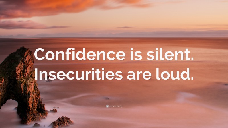 “Confidence is silent. Insecurities are loud.” — Desktop Wallpaper