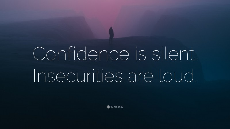 “Confidence is silent. Insecurities are loud.” — Desktop Wallpaper