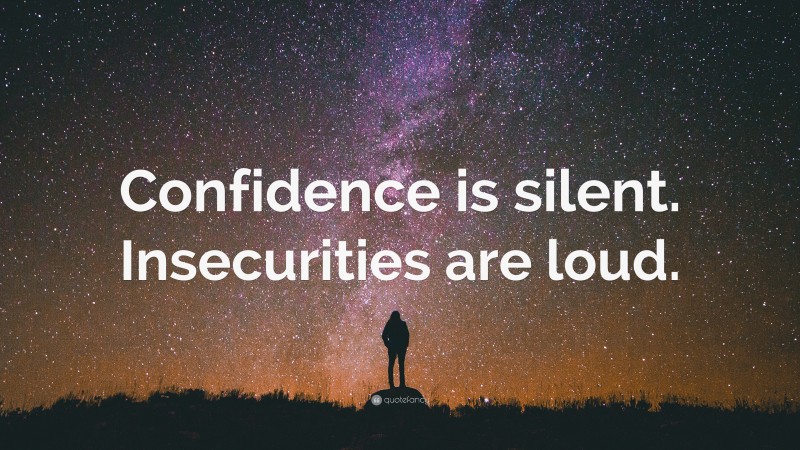 “Confidence is silent. Insecurities are loud.” — Desktop Wallpaper