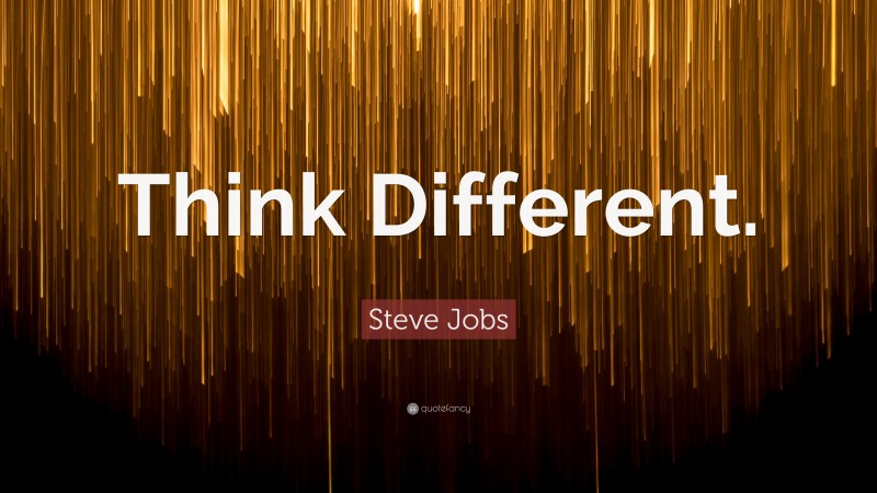 Steve Jobs Quote: “Think Different.”