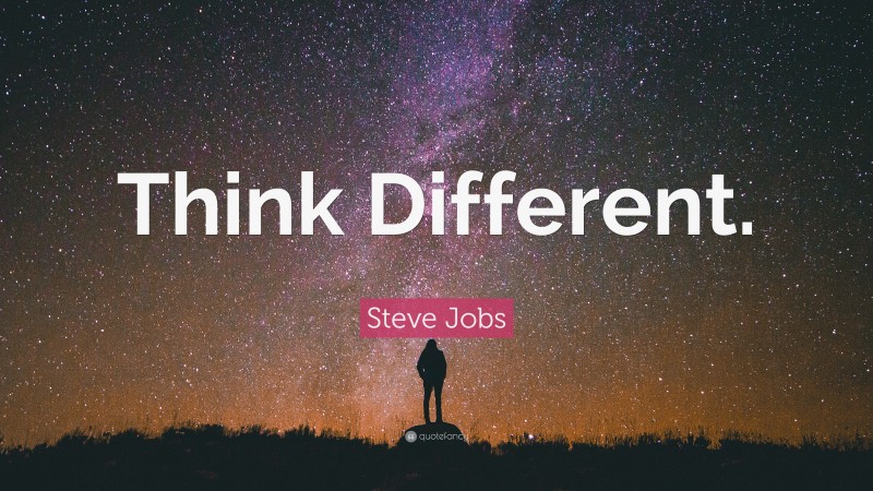 Steve Jobs Quote: “Think Different.”