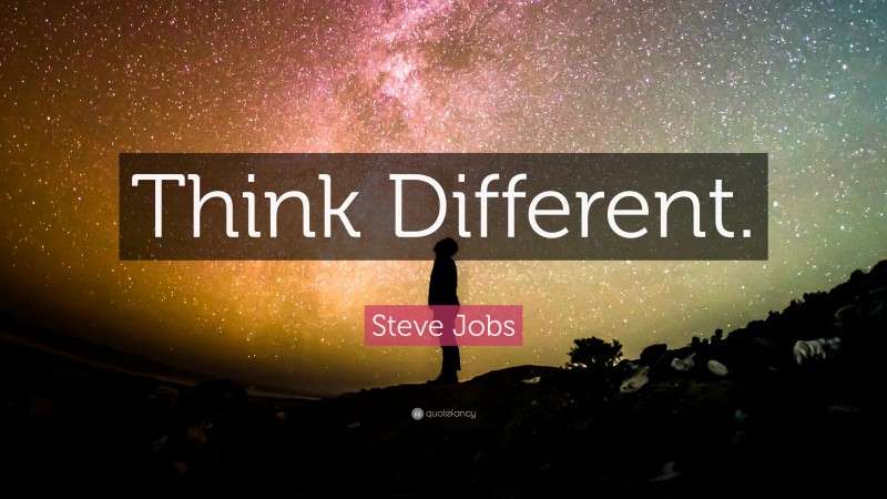 Steve Jobs Quote: “Think Different.”