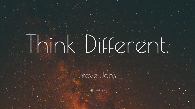 Steve Jobs Quote: “Think Different.”