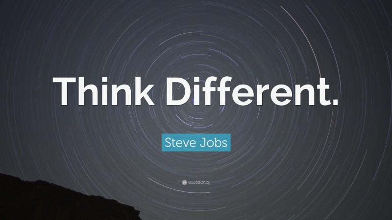Steve Jobs Quote: “Think Different.”