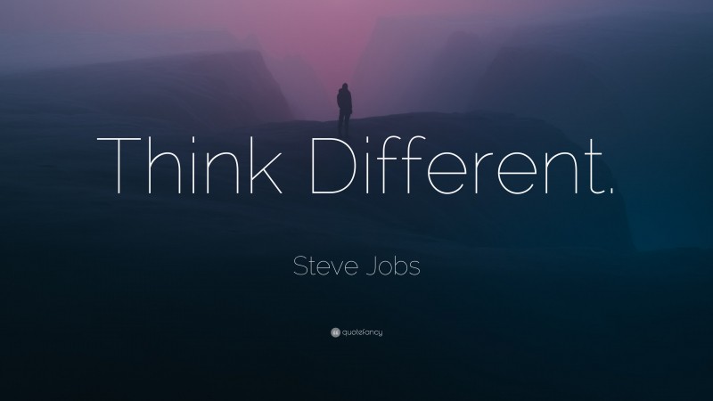 Steve Jobs Quote: “Think Different.”