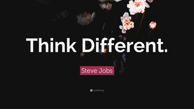 Steve Jobs Quote: “Think Different.”