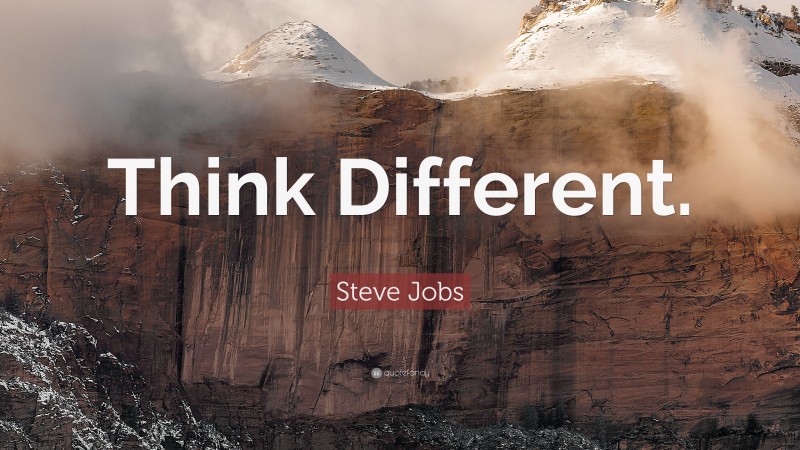 Steve Jobs Quote: “Think Different.”