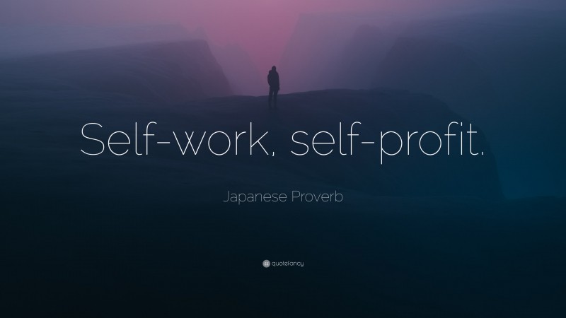 Japanese Proverb Quote: “Self-work, self-profit.”