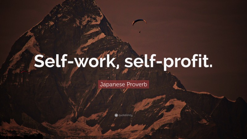 Japanese Proverb Quote: “Self-work, self-profit.”
