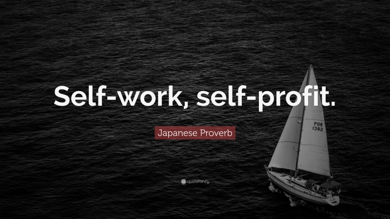 Japanese Proverb Quote: “Self-work, self-profit.”