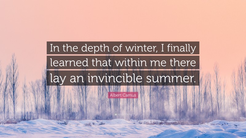 Albert Camus Quote: “In the depth of winter, I finally learned that ...