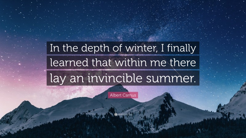 Albert Camus Quote: “In the depth of winter, I finally learned that ...