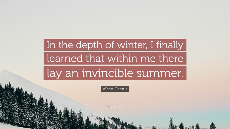 Albert Camus Quote: “In the depth of winter, I finally learned that ...