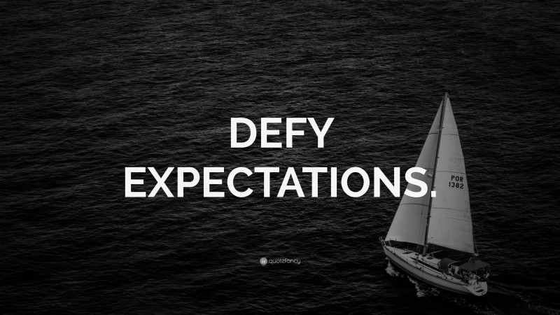 “DEFY EXPECTATIONS.” — Desktop Wallpaper