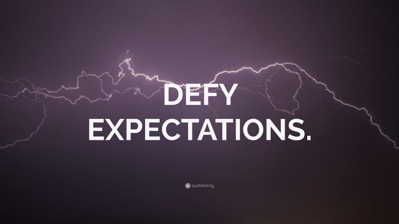 “DEFY EXPECTATIONS.” — Desktop Wallpaper