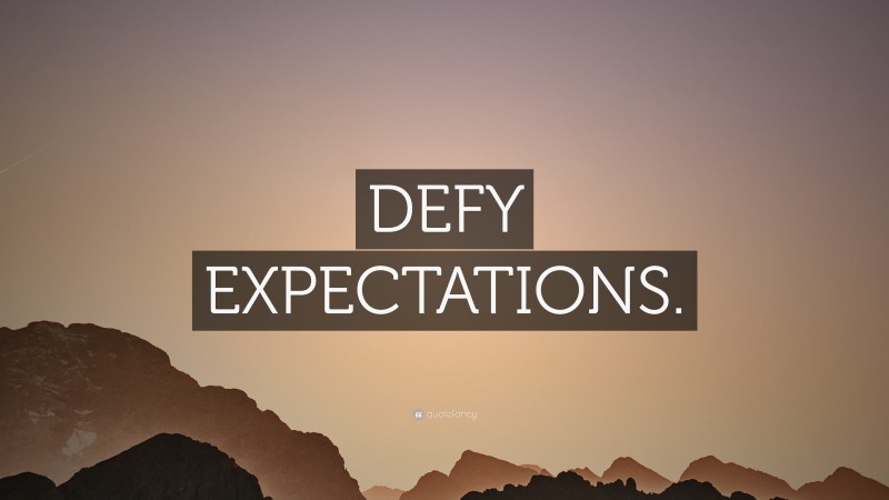 “DEFY EXPECTATIONS.” — Desktop Wallpaper