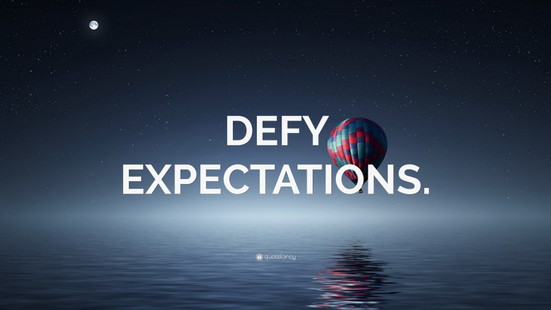 “DEFY EXPECTATIONS.” — Desktop Wallpaper