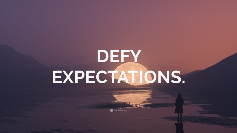 “DEFY EXPECTATIONS.” — Desktop Wallpaper