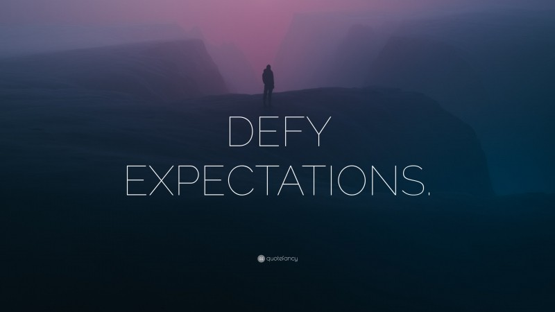 “DEFY EXPECTATIONS.” — Desktop Wallpaper