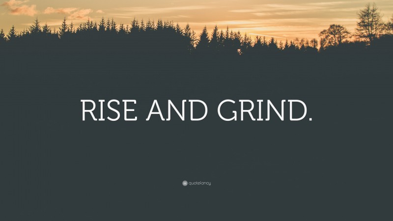 “RISE AND GRIND.” — Desktop Wallpaper