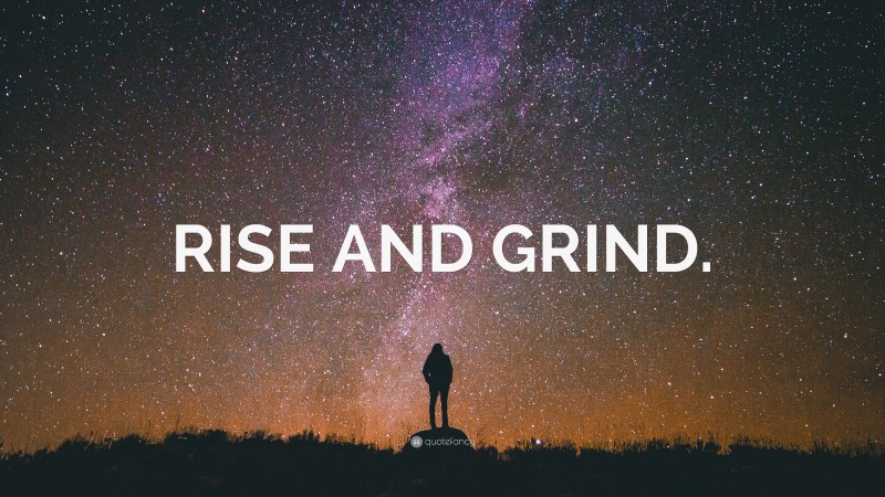 “RISE AND GRIND.” — Desktop Wallpaper