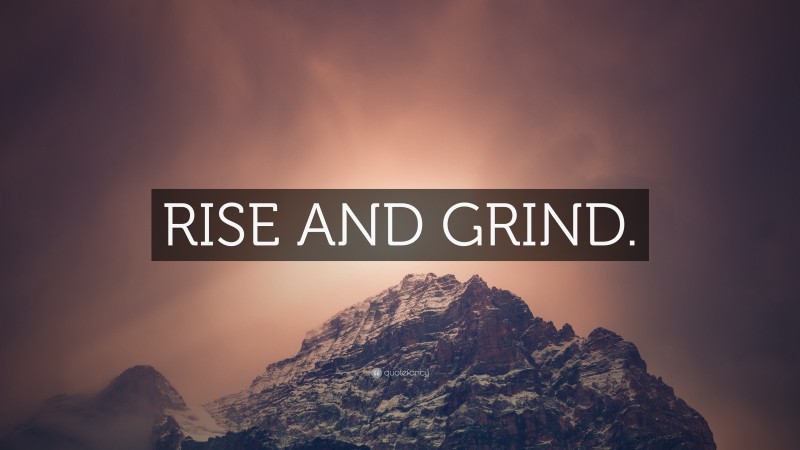 “RISE AND GRIND.” — Desktop Wallpaper