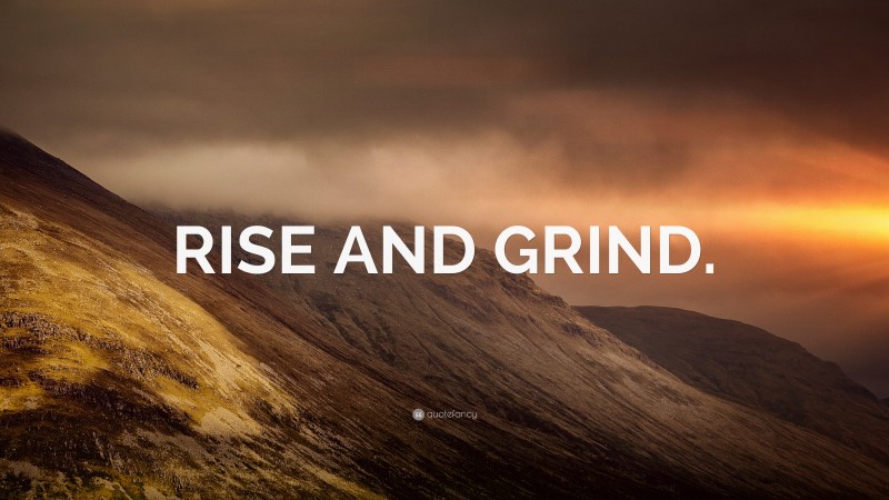 “RISE AND GRIND.” — Desktop Wallpaper