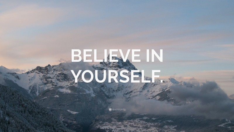 “BELIEVE IN YOURSELF.” Wallpaper by QuoteFancy