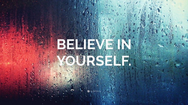 “BELIEVE IN YOURSELF.” — Desktop Wallpaper