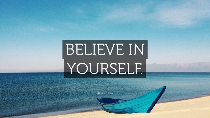 “BELIEVE IN YOURSELF.” — Desktop Wallpaper