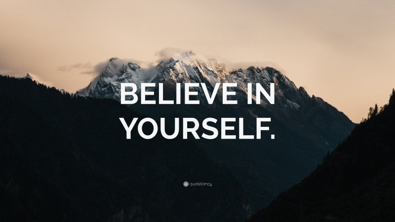 “BELIEVE IN YOURSELF.” — Desktop Wallpaper