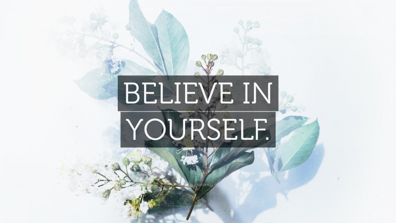 “BELIEVE IN YOURSELF.” — Desktop Wallpaper