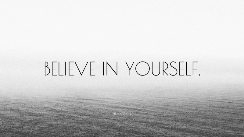 “BELIEVE IN YOURSELF.” — Desktop Wallpaper