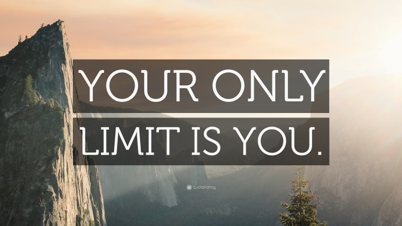 “YOUR ONLY LIMIT IS YOU.” — Desktop Wallpaper